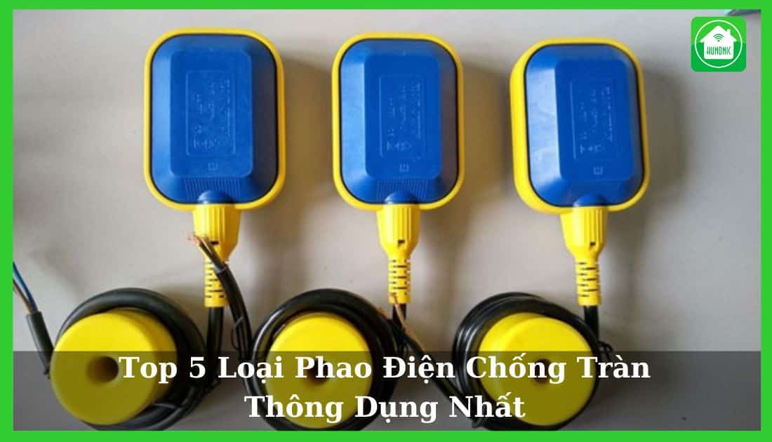 Top 5 Loại Phao Điện Chống Tràn Thông Dụng Nhất 2025