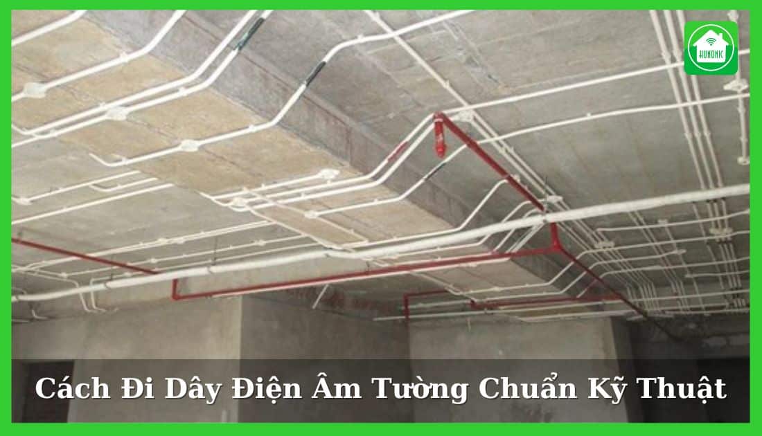Cách đi dây điện âm tường chuẩn kỹ thuật