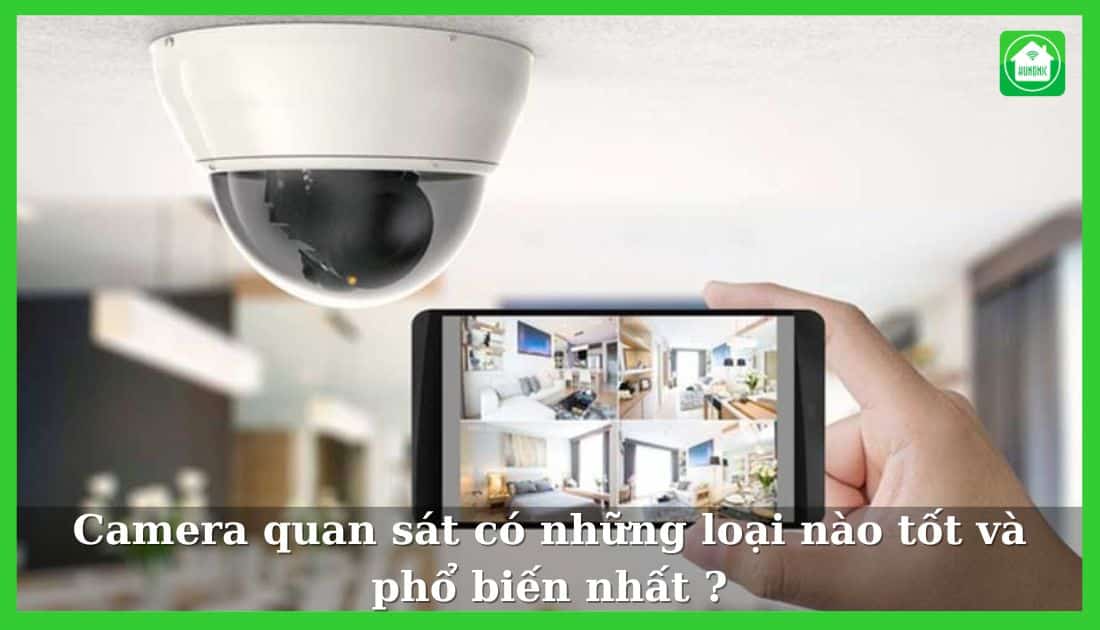 Camera Quan Sát Có Những Loại Nào Tốt Và Phổ Biến Nhất ?