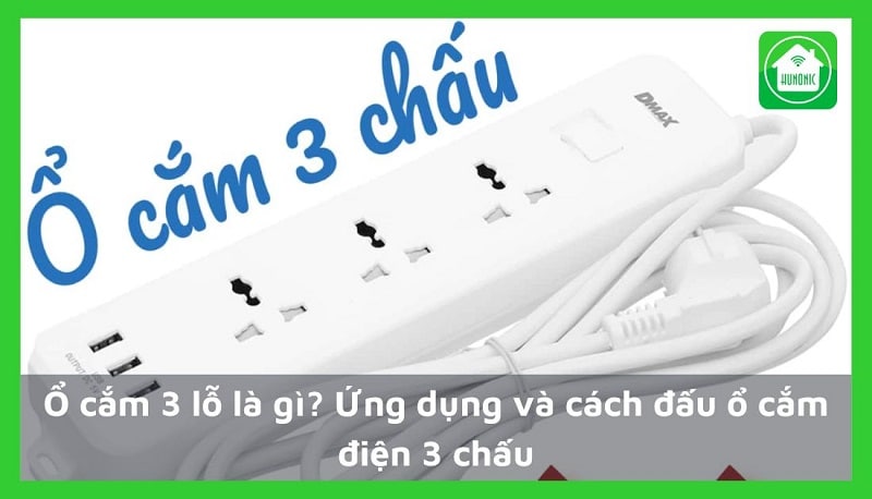 Ổ cắm 3 lỗ là gì? Ứng dụng và cách đấu ổ cắm điện 3 chấu