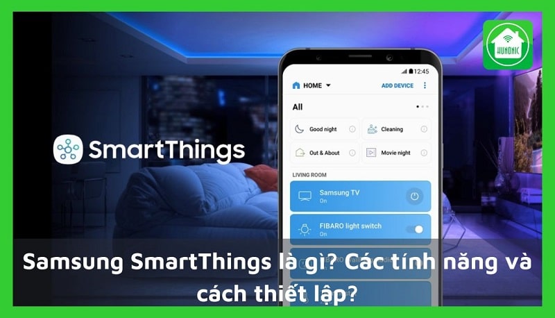 Samsung SmartThings là gì? Các tính năng và cách thiết lập?