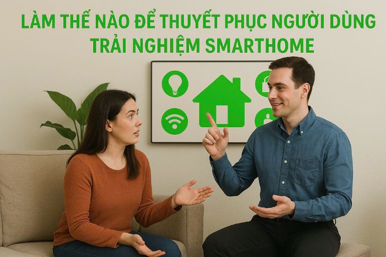 Làm thế nào để thuyết phục người dùng mới trải nghiệm smarthome