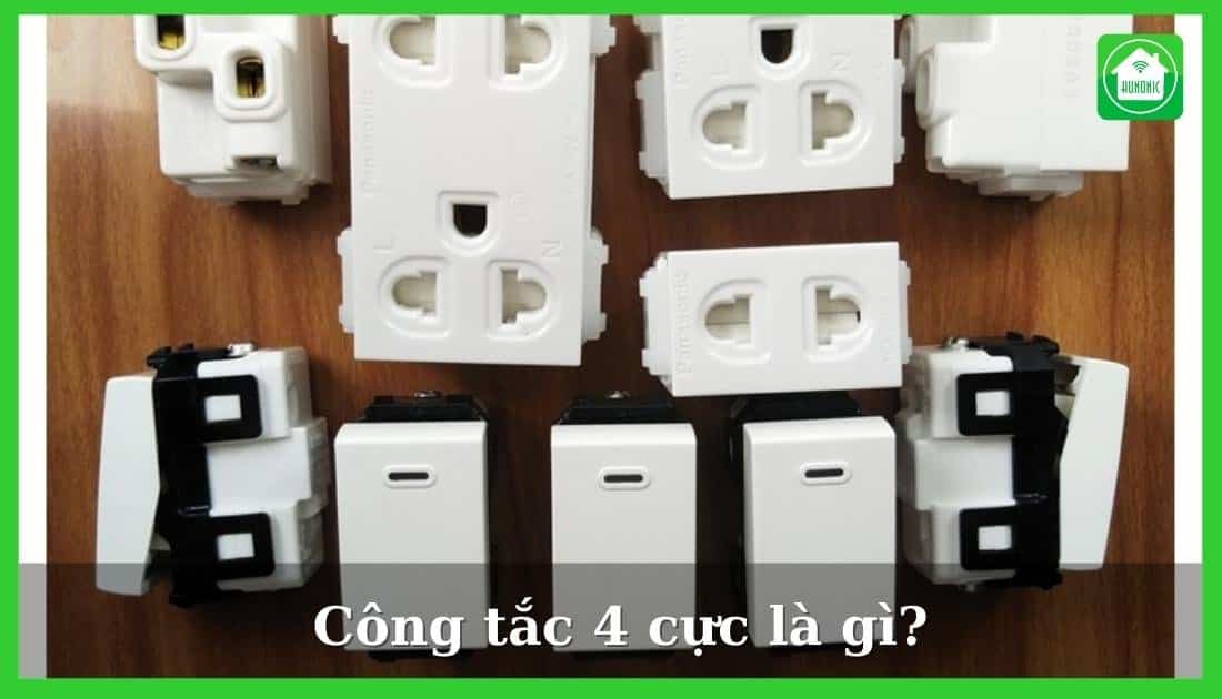 Công tắc 4 cực là gì? Hướng dẫn cách đấu công tắc 4 cực
