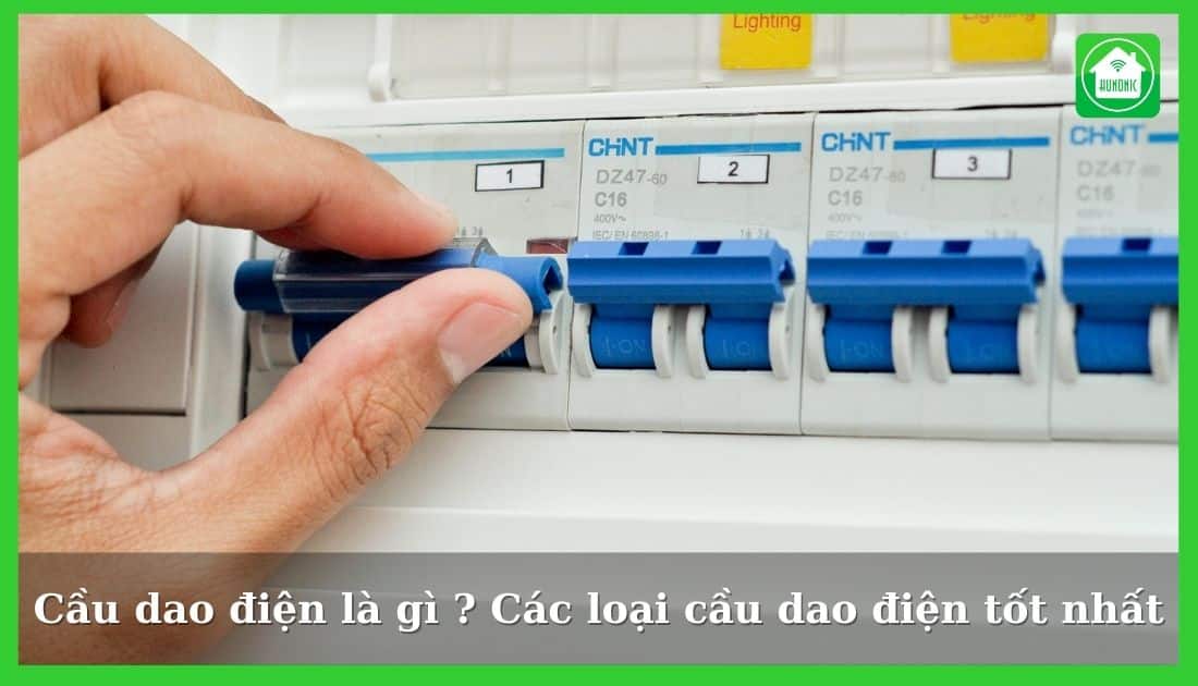 Cầu dao là gì ? Các loại cầu dao điện tốt nhất 2025