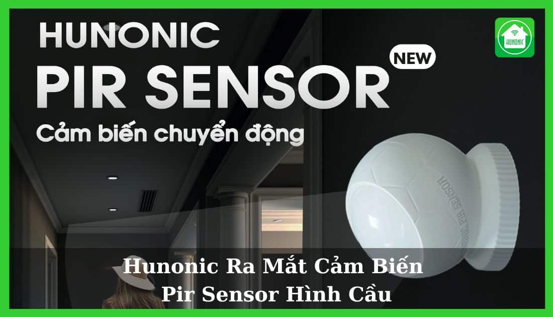Hunonic ra mắt sản phẩm cảm biến chuyển động Pir Sensor Hình Cầu