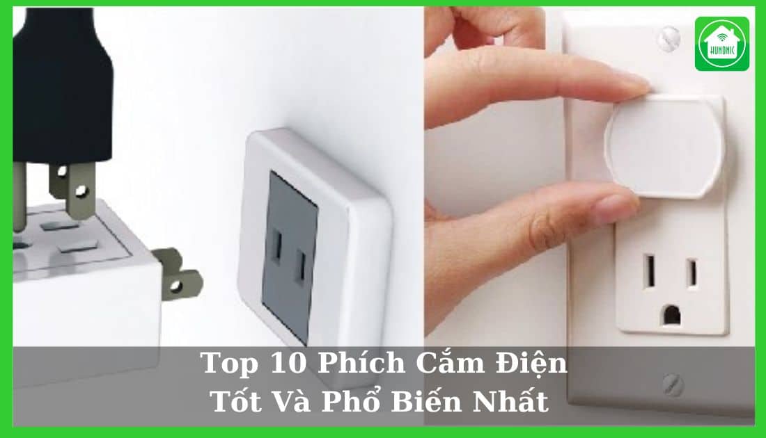 Top 10 Phích Cắm Điện Tốt Và Phổ Biến Nhất 2025